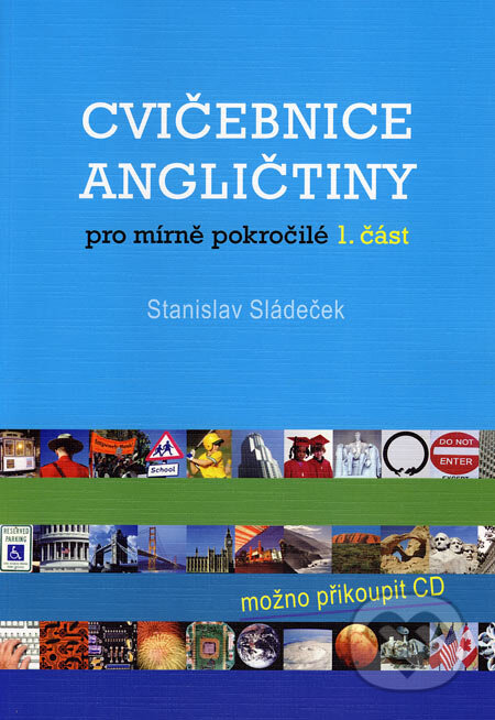 Kniha: Cvičebnice angličtiny pro mírně pokročilé 1 (Stanislav Sládeček). Olomouc, 2007 Kniha: Cvičebnice angličtiny pro mírně pokročilé 1 (Stanislav Sládeček). Olomouc, 2007