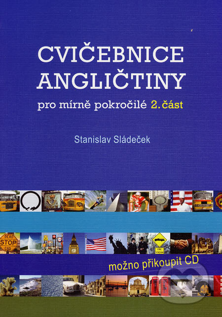 Kniha: Cvičebnice angličtiny pro mírně pokročilé 2 (Stanislav Sládeček). Olomouc, 2007 Kniha: Cvičebnice angličtiny pro mírně pokročilé 2 (Stanislav Sládeček). Olomouc, 2007