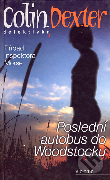 Kniha: Poslední autobus do Woodstocku (Colin Dexter). Motto, 2006 Kniha: Poslední autobus do Woodstocku (Colin Dexter). Motto, 2006