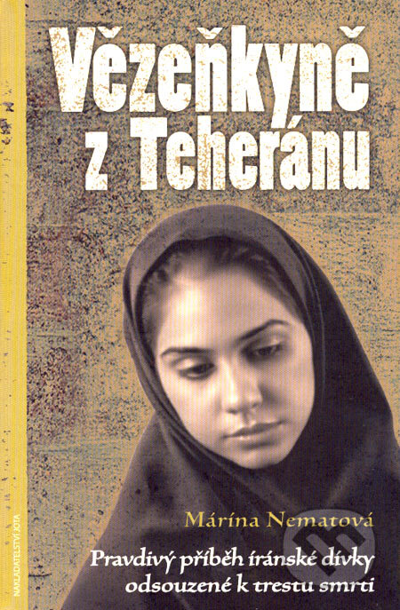Kniha: Vězeňkyně z Teheránu (Márína Nematová). Jota, 2007 Kniha: Vězeňkyně z Teheránu (Márína Nematová). Jota, 2007