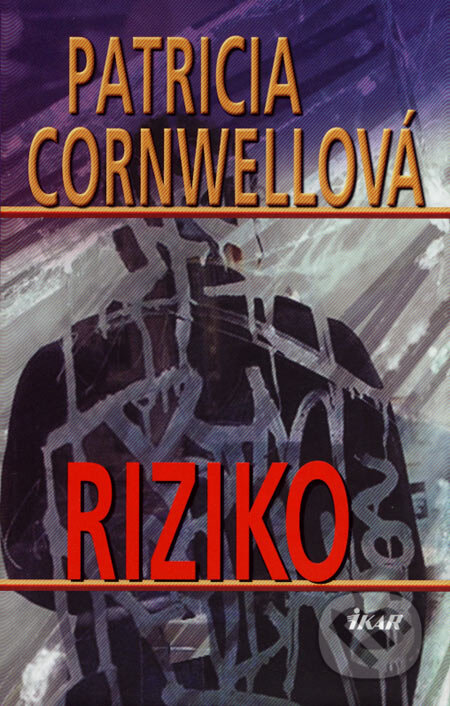 Kniha: Riziko (Patricia Cornwell). Ikar, 2007 Kniha: Riziko (Patricia Cornwell). Ikar, 2007