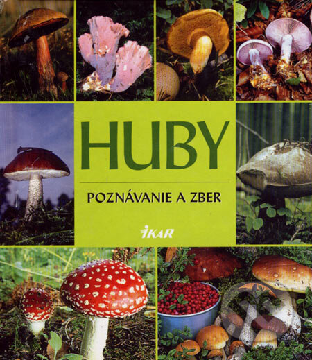 Kniha: Huby (Autorský kolektív). Ikar, 2007 Kniha: Huby (Autorský kolektív). Ikar, 2007