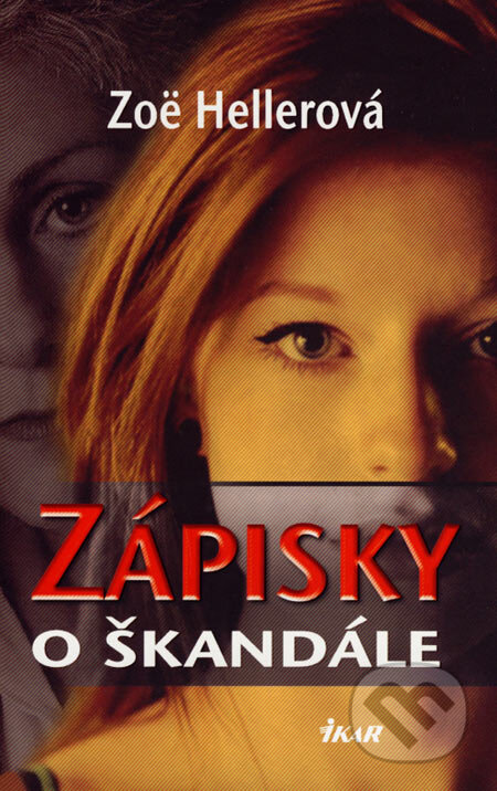 Kniha: Zápisky o škandále (Zoë Hellerová). Ikar, 2007 Kniha: Zápisky o škandále (Zoë Hellerová). Ikar, 2007