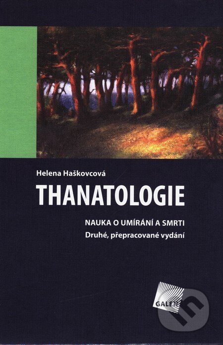 Kniha: Thanatologie (Helena Haškovcová). Galén, 2007 Kniha: Thanatologie (Helena Haškovcová). Galén, 2007