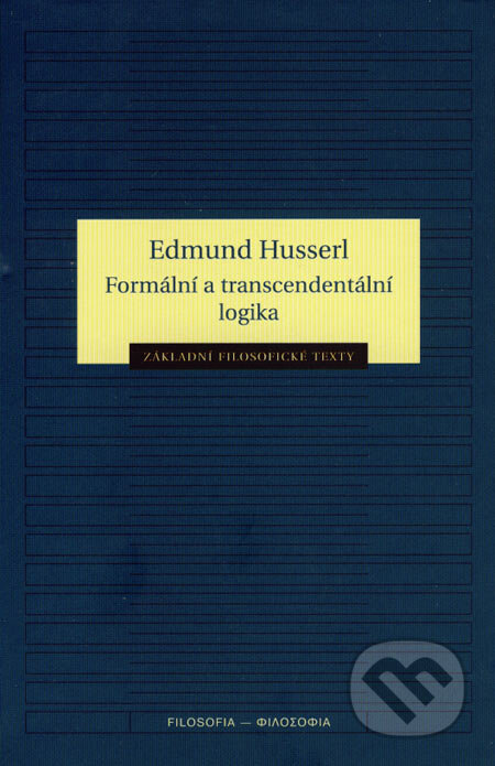 Kniha: Formální a transcendentální logika (Edmund Husserl). Filosofia, 2007 Kniha: Formální a transcendentální logika (Edmund Husserl). Filosofia, 2007