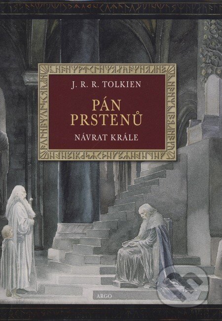 Kniha: Pán prstenů III - Návrat krále (ilustrovaná verze) (J.R.R. Tolkien). Argo, 2007 Kniha: Pán prstenů III - Návrat krále (ilustrovaná verze) (J.R.R. Tolkien). Argo, 2007
