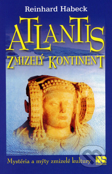 Kniha: Atlantis - zmizelý kontinent (Reinhard Habeck). NS Svoboda, 2007 Kniha: Atlantis - zmizelý kontinent (Reinhard Habeck). NS Svoboda, 2007
