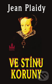 Kniha: Ve stínu koruny (Jean Plaidy). Baronet, 2005 Kniha: Ve stínu koruny (Jean Plaidy). Baronet, 2005