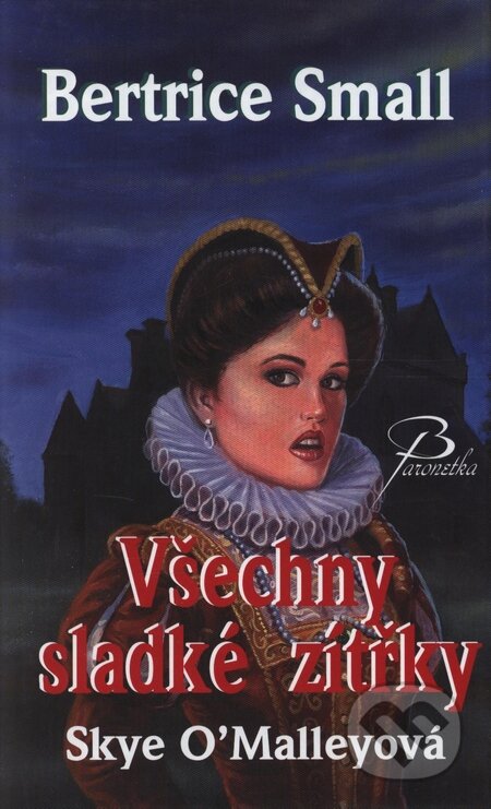 Kniha: Všechny sladké zítřky (Bertrice Small). Baronet, 2006 Kniha: Všechny sladké zítřky (Bertrice Small). Baronet, 2006