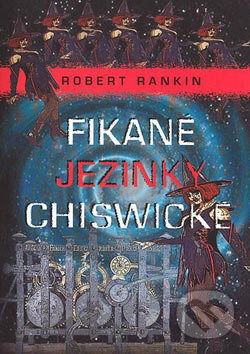 Kniha: Fikané jezinky Chiswické (Robert Rankin). Nakladatelství Lidové noviny, 2007 Kniha: Fikané jezinky Chiswické (Robert Rankin). Nakladatelství Lidové noviny, 2007