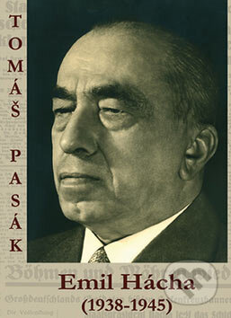 Emil Hácha (1938 - 1945) - Tomáš Pasák, Rybka Publishers, 2007