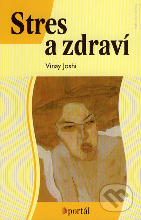 Kniha: Stres a zdraví (Vinay Joshi). Portál, 2007 Kniha: Stres a zdraví (Vinay Joshi). Portál, 2007