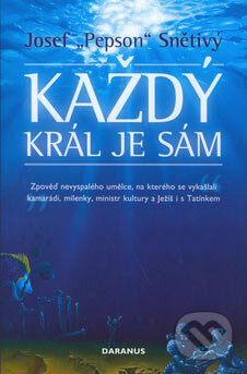 Kniha: Každý král je sám (Josef Pepson Snětivý). Daranus, 2006 Kniha: Každý král je sám (Josef Pepson Snětivý). Daranus, 2006