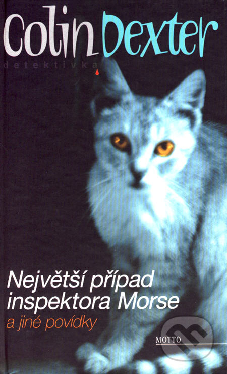 Kniha: Největší případ inspektora Morse a jiné povídky (Colin Dexter). Motto, 2007 Kniha: Největší případ inspektora Morse a jiné povídky (Colin Dexter). Motto, 2007