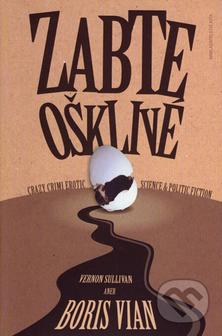 Kniha: Zabte ošklivé (Boris Vian). Jota, 2007 Kniha: Zabte ošklivé (Boris Vian). Jota, 2007