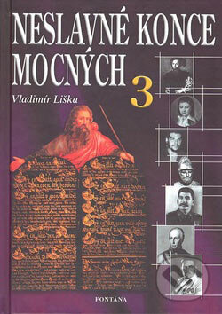 Kniha: Neslavné konce mocných 3 (Vladimír Liška). Fontána, 2007 Kniha: Neslavné konce mocných 3 (Vladimír Liška). Fontána, 2007