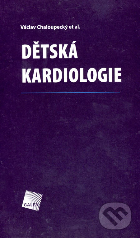 Kniha: Dětská kardiologie (Václav Chaloupecký). Galén, 2006 Kniha: Dětská kardiologie (Václav Chaloupecký). Galén, 2006