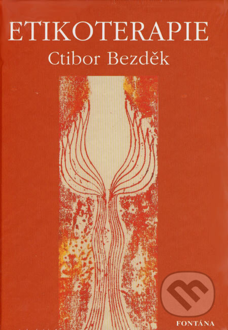 Kniha: Etikoterapie (Ctibor Bezděk). Fontána, 2007 Kniha: Etikoterapie (Ctibor Bezděk). Fontána, 2007