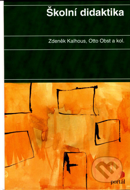 Kniha: Školní didaktika (Otto Obst a Zdeněk Kalhous). Portál, 2002 Kniha: Školní didaktika (Otto Obst a Zdeněk Kalhous). Portál, 2002