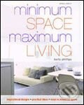 Kniha: Minimum Space Maximum Living (Barty Phillips). Mitchell Beazley, 2007 Kniha: Minimum Space Maximum Living (Barty Phillips). Mitchell Beazley, 2007