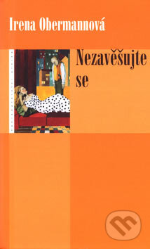 Kniha: Nezavěšujte se (Irena Obermannová). Eroika, 2007 Kniha: Nezavěšujte se (Irena Obermannová). Eroika, 2007