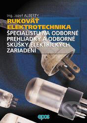 Rukoväť elektrotechnika, špecialistu na odborné prehliadky a odborné skúšky elektrických zariadení - Jozef Alberty, Epos, 2000
