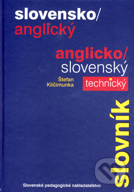 Kniha: Slovensko-anglický a anglicko-slovenský technický slovník (Štefan Kličimunka). SPN - Mladé letá, 2007 Kniha: Slovensko-anglický a anglicko-slovenský technický slovník (Štefan Kličimunka). SPN - Mladé letá, 2007