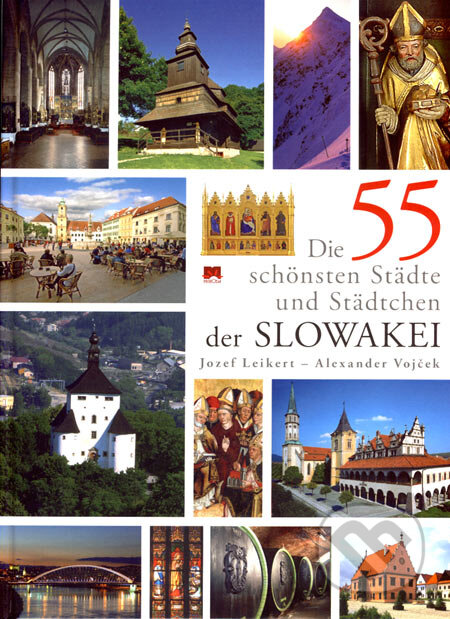 Kniha: Die 55 schönsten Städte und Städtchen der Slowakei (Alexander Vojček a Jozef Leikert). Príroda, 2007 Kniha: Die 55 schönsten Städte und Städtchen der Slowakei (Alexander Vojček a Jozef Leikert). Príroda, 2007