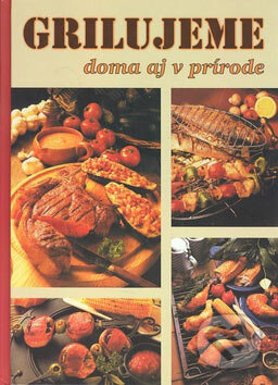 Kniha: Grilujeme doma aj v prírode (Monika Rohardtová). Fortuna Print, 2002 Kniha: Grilujeme doma aj v prírode (Monika Rohardtová). Fortuna Print, 2002