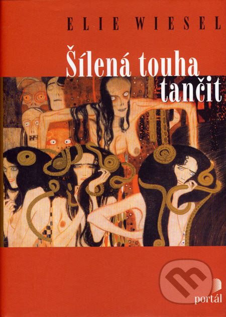 Kniha: Šílená touha tančit (Elie Wiesel). Portál, 2007 Kniha: Šílená touha tančit (Elie Wiesel). Portál, 2007