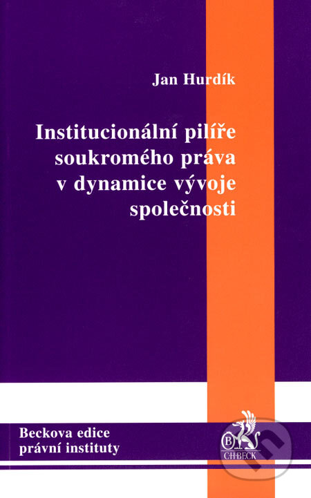 Kniha: Institucionální pilíře soukromého práva v dynamice vývoje společnosti (Jan Hurdík). C. H. Beck, 2007 Kniha: Institucionální pilíře soukromého práva v dynamice vývoje společnosti (Jan Hurdík). C. H. Beck, 2007