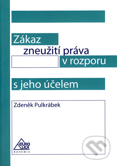 Kniha: Zákaz zneužití práva v rozporu s jeho účelem (Zdeněk Pulkrábek). Eurolex Bohemia, 2007 Kniha: Zákaz zneužití práva v rozporu s jeho účelem (Zdeněk Pulkrábek). Eurolex Bohemia, 2007