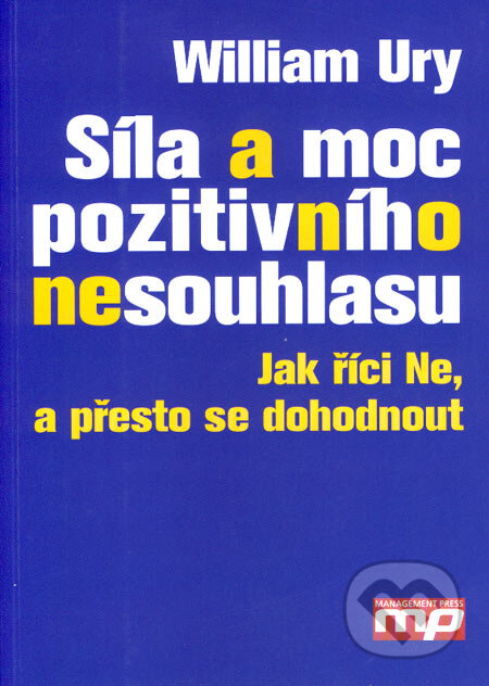 Kniha: Síla a moc pozitivního nesouhlasu (William Ury). Management Press, 2007 Kniha: Síla a moc pozitivního nesouhlasu (William Ury). Management Press, 2007