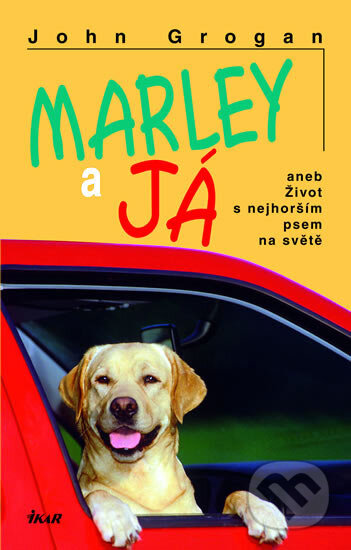 Kniha: Marley a já (John Grogan). Ikar CZ, 2007 Kniha: Marley a já (John Grogan). Ikar CZ, 2007