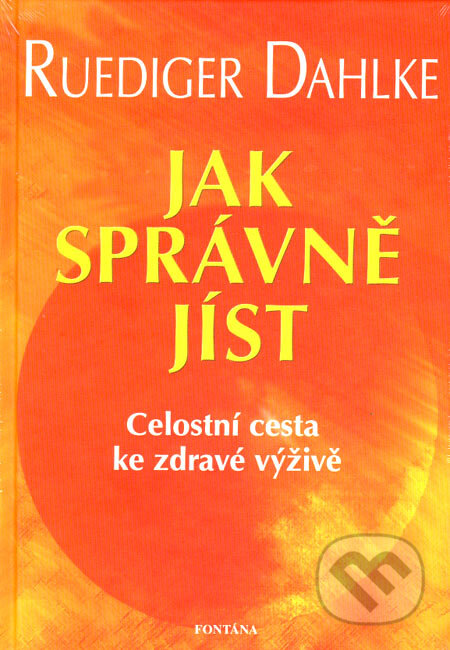 Kniha: Jak správně jíst (Ruediger Dahlke). Fontána, 2007 Kniha: Jak správně jíst (Ruediger Dahlke). Fontána, 2007