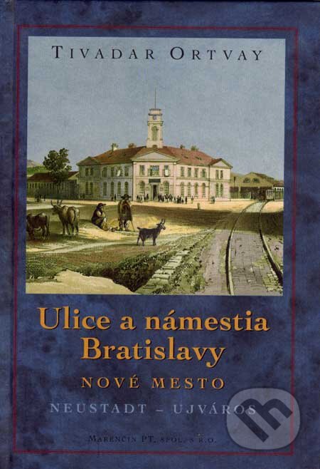 Kniha: Ulice a námestia Bratislavy - Nové mesto (Tivadar Ortvay). Marenčin PT, 2007 Kniha: Ulice a námestia Bratislavy - Nové mesto (Tivadar Ortvay). Marenčin PT, 2007