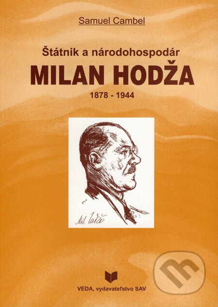 Kniha: Štátnik a národohospodár Milan Hodža (1878 - 1944) (Samuel Cambel). VEDA, 2001 Kniha: Štátnik a národohospodár Milan Hodža (1878 - 1944) (Samuel Cambel). VEDA, 2001
