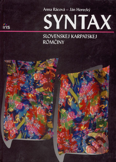 Kniha: Syntax slovenskej karpatskej rómčiny (Anna Rácová a Ján Horecký). IRIS, 2007 Kniha: Syntax slovenskej karpatskej rómčiny (Anna Rácová a Ján Horecký). IRIS, 2007