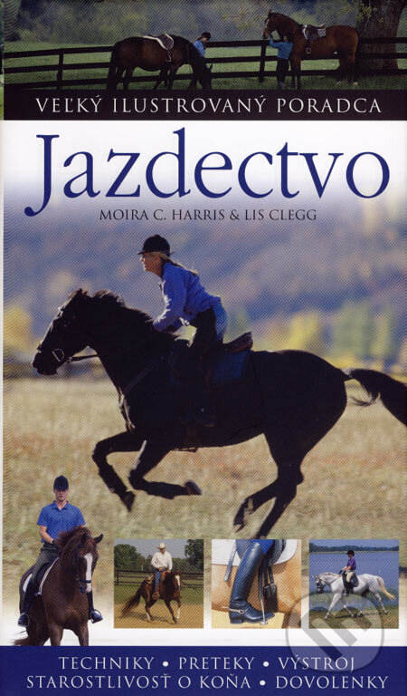 Kniha: Jazdectvo (Lis Clegg a Moira C. Harris). Slovart, 2007 Kniha: Jazdectvo (Lis Clegg a Moira C. Harris). Slovart, 2007