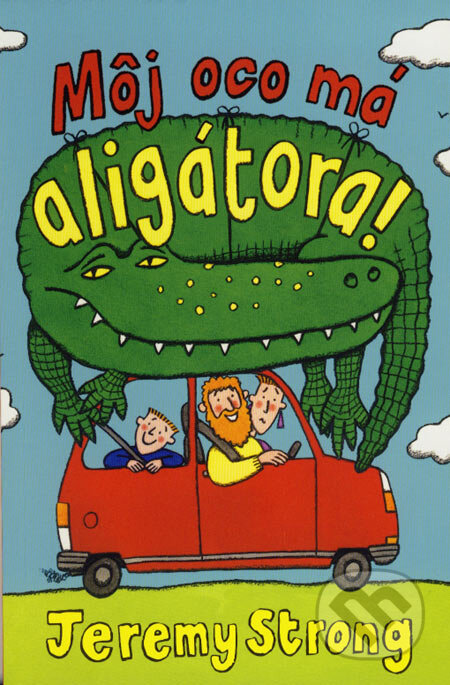 Kniha: Môj oco má aligátora! (Jeremy Strong). Slovart, 2007 Kniha: Môj oco má aligátora! (Jeremy Strong). Slovart, 2007