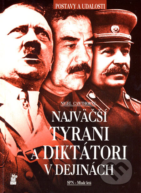 Kniha: Najväčší tyrani a diktátori v dejinách (Nigel Cawthorne). Slovenské pedagogické nakladateľstvo - Mladé letá, 2007 Kniha: Najväčší tyrani a diktátori v dejinách (Nigel Cawthorne). Slovenské pedagogické nakladateľstvo - Mladé letá, 2007