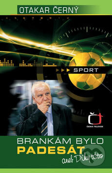 Kniha: Brankám bylo padesát (Otakar Černý). Česká televize, 2007 Kniha: Brankám bylo padesát (Otakar Černý). Česká televize, 2007
