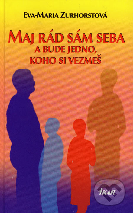 Kniha: Maj rád sám seba a bude jedno, koho si vezmeš (Eva-Maria Zurhorstová). Ikar, 2007 Kniha: Maj rád sám seba a bude jedno, koho si vezmeš (Eva-Maria Zurhorstová). Ikar, 2007