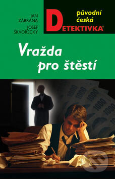 Kniha: Vražda pro štěstí (Jan Zábrana a Josef Škvorecký). Moba, 2007 Kniha: Vražda pro štěstí (Jan Zábrana a Josef Škvorecký). Moba, 2007