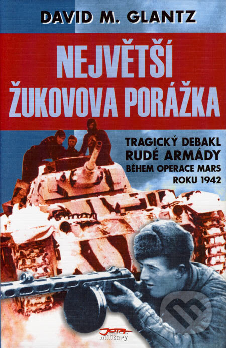 Kniha: Největší Žukovova porážka (David M. Glantz). Jota, 2005 Kniha: Největší Žukovova porážka (David M. Glantz). Jota, 2005