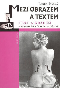 Kniha: Mezi obrazem a textem (Lenka Janská). Mladá fronta, 2007 Kniha: Mezi obrazem a textem (Lenka Janská). Mladá fronta, 2007