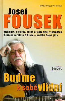 Kniha: Buďme k sobě vlídní (Josef Fousek). Brána, 2006 Kniha: Buďme k sobě vlídní (Josef Fousek). Brána, 2006
