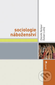 Kniha: Sociologie náboženství (Zdeněk Nešpor a Dušan Lužný). Portál, 2007 Kniha: Sociologie náboženství (Zdeněk Nešpor a Dušan Lužný). Portál, 2007