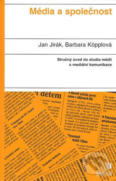 Kniha: Média a společnost (Barbara Köpplová a Jan Jirák). Portál, 2007 Kniha: Média a společnost (Barbara Köpplová a Jan Jirák). Portál, 2007