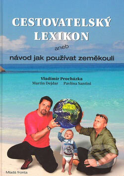 Kniha: Cestovatelský lexikon (Martin Dejdar a Vladimír Procházka). Mladá fronta, 2007 Kniha: Cestovatelský lexikon (Martin Dejdar a Vladimír Procházka). Mladá fronta, 2007